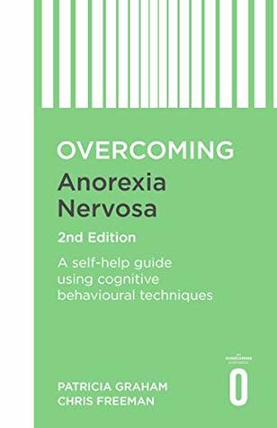 Download Overcoming Anorexia Nervosa 2nd Edition: A self-help guide using cognitive behavioural techniques (Overcoming Books) - Patricia Graham | ePub