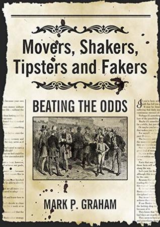 Read online Movers, Shakers, Tipsters and Fakers: Beating the Odds - Mark P. Graham file in PDF