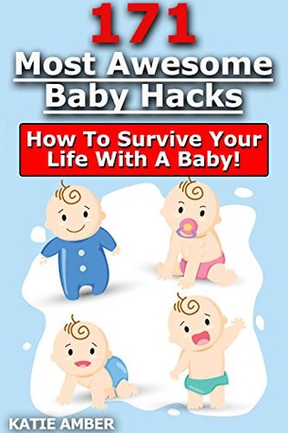Read 171 Most Awesome Baby Hacks - How To Survive Your Life With A Baby! - Katie Amber file in ePub