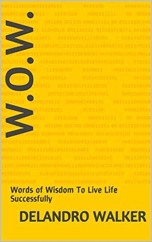 Read online W.O.W. : Words of Wisdom To Live Life Successfully (ELEVATE ON PURPOSE Book 1) - Delandro Walker file in ePub
