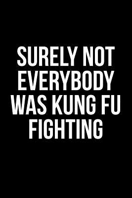 Read online Surely Not Everybody Was Kung Fu Fighting: Blank Lined Journal -  | ePub
