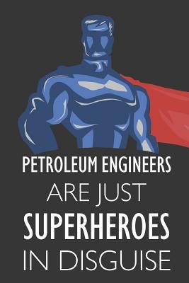 Read online Petroleum Engineers Are Just Superheroes in Disguise: Notebook, Planner or Journal - Size 6 X 9 - 110 Lined Pages - Office Equipment - Great Gift Idea for Christmas or Birthday for a Petroleum Engineer -  file in PDF