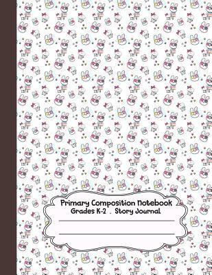 Download Primary Composition Notebook: Cute Bunny Primary Composition Notebook Grades K-2 Story Journal: Picture Space and Dashed Midline Kindergarten to Early Childhood 110 Story Paper Pages - Dim Ple file in ePub