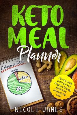 Read Keto Meal Planner: Plan Your Meals and Track Your Progress To Easily Achieve You Ketogenic Diet Goals - Nicole James file in ePub