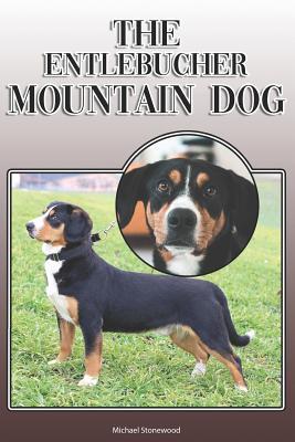Download The Entlebucher Mountain Dog: A Complete and Comprehensive Owners Guide To: Buying, Owning, Health, Grooming, Training, Obedience, Understanding and Caring for Your Entlebucher Mountain Dog - Michael Stonewood file in PDF