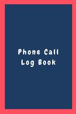 Read Phone Call Log Book: Missed Call Log Book, Phone Call Tracker, Phone Message Book and Telephone Memo Notebook (6 X 9 Inches) - Journal Central file in ePub