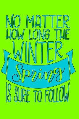 Read online No Matter How Long the Winter Spring Is Sure to Follow: Summer Journal - Fun Travellers Notebook, Books, Summer Holiday Scrapbook, Spring Break Travel Planner, Fall Winter Diary, Keepsake, Log Softback. -  file in ePub
