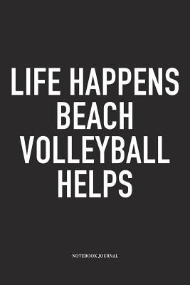Read online Life Happens Beach Volleyball Helps: A 6x9 Inch Matte Softcover Notebook Diary with 120 Blank Lined Pages and a Funny Gaming Sports Cover Slogan - Enrobed Volleyball Journals | ePub