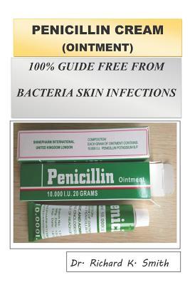 Download Penicillin Cream (Ointment): 100% Guide Free from Bacterial Infection - Richard K Smith file in ePub