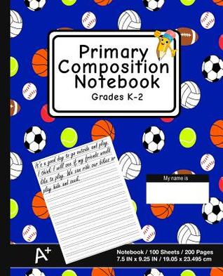 Download Primary Composition Notebook: Sports Ball Design (2) - K-2nd Grade Composition Journal Pad, for Alphabet Writing Practice, [back to School Essential] - P2g Innovations file in PDF