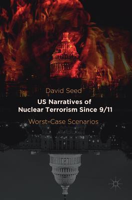 Read Us Narratives of Nuclear Terrorism Since 9/11: Worst-Case Scenarios - David Seed file in PDF