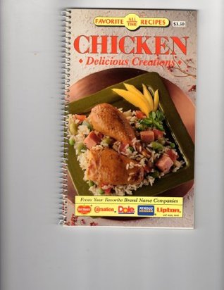 Read online Chicken - Delicious Creations - All Time Favorite Recipes - From Your Favorite Brand Name Companies | ePub