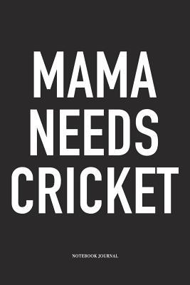 Download Mama Needs Cricket: A 6x9 Inch Matte Softcover Notebook Diary with 120 Blank Lined Pages and a Funny Sports Fanatic Cover Slogan - Enrobed Cricket Journals file in ePub