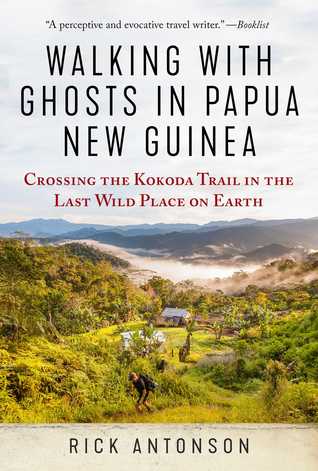 Read online Walking with Ghosts in Papua New Guinea: Crossing the Kokoda Trail in the Last Wild Place on Earth - Rick Antonson file in PDF
