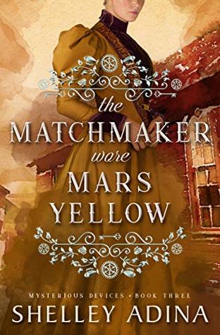 Read The Matchmaker Wore Mars Yellow: Mysterious Devices 3 - Shelley Adina | ePub