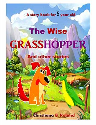 Read The Wise Grasshopper And other stories: A story book for 5 year old - Christiana Roland file in PDF