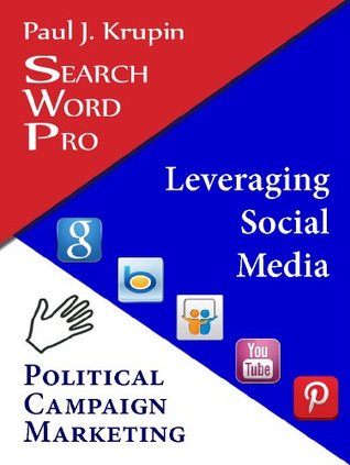 Read online Political Campaign Marketing Search Word Pro: Leverage Social Media - Paul J. Krupin file in PDF