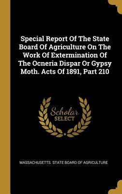 Download Special Report of the State Board of Agriculture on the Work of Extermination of the Ocneria Dispar or Gypsy Moth. Acts of 1891, Part 210 - Massachusetts State Board of Agricultur | PDF