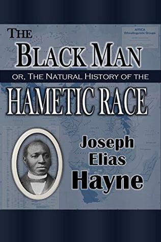 Read online The Black Man: Or, The Natural History of the Hametic Race (1894) - Joseph Elias Hayne | ePub