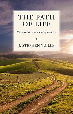 Download The Path of Life: Blessedness in Seasons of Lament - Stephen Yuille | ePub