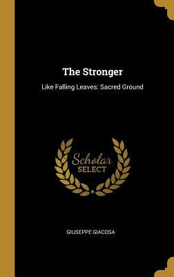Read online The Stronger: Like Falling Leaves: Sacred Ground - Giuseppe Giacosa file in ePub
