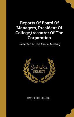 Read online Reports Of Board Of Managers, President Of College, treasurer Of The Corporation: Presented At The Annual Meeting - Haverford College file in ePub