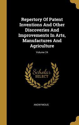 Download Repertory Of Patent Inventions And Other Discoveries And Improvements In Arts, Manufactures And Agriculture; Volume 24 - Anonymous | PDF