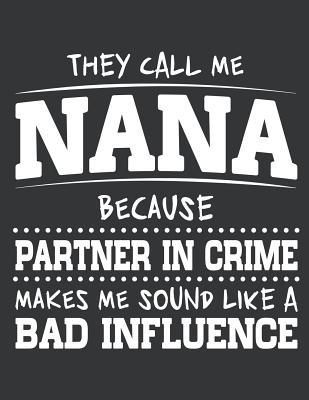 Read online Notebook: They Call Me Nana Because Partner In Crime Journal & Doodle Diary; 120 Squared Grid Pages for Writing and Drawing - 8.5x11 in. - Mothers' Love Publishing Co | ePub