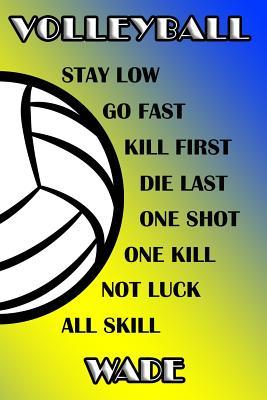Read online Volleyball Stay Low Go Fast Kill First Die Last One Shot One Kill Not Luck All Skill Wade: College Ruled Composition Book Blue and Yellow School Colors -  | PDF