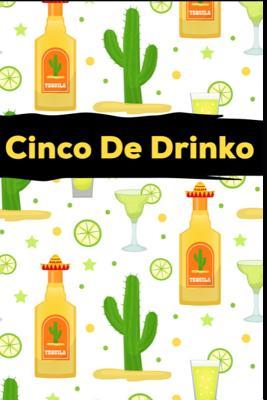 Read online Cinco De Drinko: The Ultimate Cinco De Mayo Day Journal: This is a 6X9 100 Page Blank Lined Diary To Take Notes in. Makes A Great May 5th Celebration Gift For Men Or Women. - Flaminio Rivera | ePub