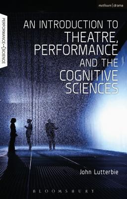 Download An Introduction to Theatre, Performance and the Cognitive Sciences - John Lutterbie file in PDF