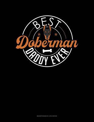 Download Best Doberman Daddy Ever: Maintenance Log Book -  file in PDF