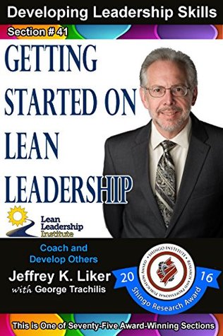 Download Developing Leadership Skills 41: Getting Started on Lean Leadership Module 5 Section 6 - Jeffrey Liker | PDF