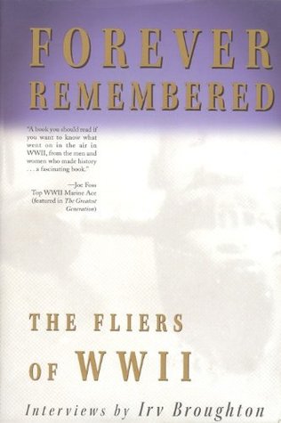 Read online Forever Remembered: The Fliers of World War II - Interviews - Irv Broughton | PDF