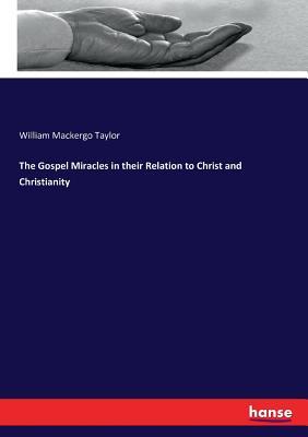 Read The Gospel Miracles in their Relation to Christ and Christianity - William Mackergo Taylor file in PDF