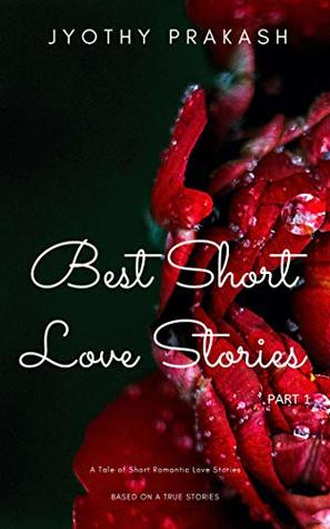 Read online BEST SHORT LOVE STORIES: A Tale of Short Romantic Love Stories (ROMANTIC TALE Book 1) - Jyothy Prakash file in PDF
