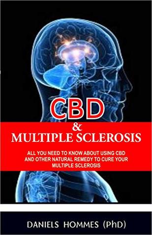 Read CBD OIL & MULTIPLE SCLEROSIS: Your Basic Guide on using CBD and Other Natural remedy to Cure Multiple Sclerosis - DANIELS HOMMES (phD) file in ePub