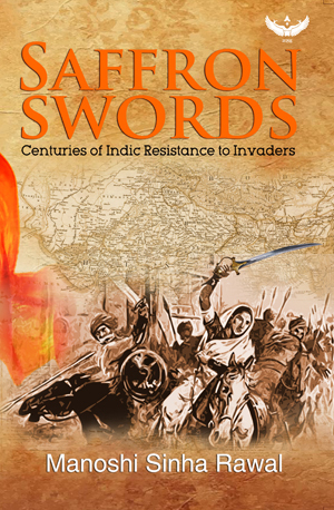 Download Saffron Swords - Centuries of Indic Resistance to Invaders - Manoshi Sinha Rawal | PDF