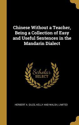 Download Chinese Without a Teacher, Being a Collection of Easy and Useful Sentences in the Mandarin Dialect - Herbert Allen Giles | PDF