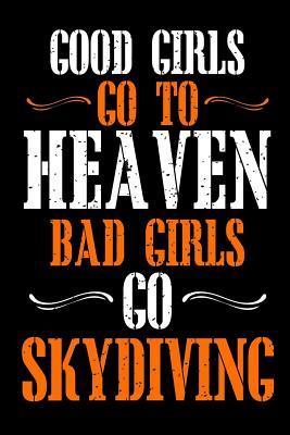 Read Good Girls Go To Heaven Bad Girls Go Skydiving: Funny Tough Girls Blank Lined Notebook Journal. For Brave Girls Doing Daring And Scary Stuff. Good Girls Go To Heaven Bad Girls Go Skydiving Cover. - Knut Publishing file in ePub