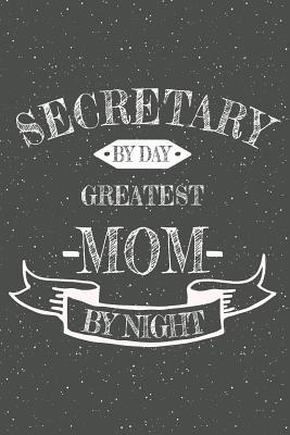 Download Secretary By Day Greatest Mom By Night: Notebook, Planner or Journal - Size 6 x 9 - 110 Lined Pages - Office Equipment, Supplies - Great Gift Idea for Christmas or Birthday for a Masseur -  file in ePub