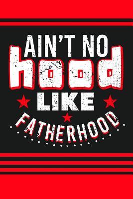 Download Ain't No Hood Like Fatherhood: A Dad-To-Be Journal And Father's Day Gift - Don Pakito | PDF
