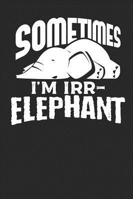 Read online Sometimes I'm Irr-elephant: Lined Journal Lined Notebook 6x9 110 Pages Ruled -  file in ePub