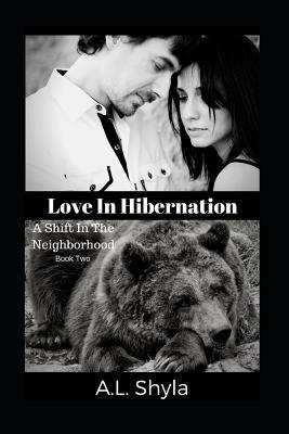 Read Love In Hibernation: A Shift In The Neighborhood - A. L. Shyla | PDF