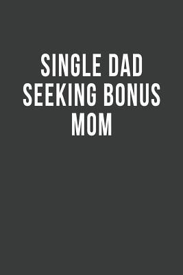 Read online Single Dad Seeking Bonus Mom: Blank Lined Journal -  | PDF