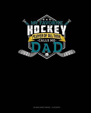 Download My Favorite Hockey Player Of All Time Calls Me Dad: Blank Sheet Music - 12 Staves -  file in ePub