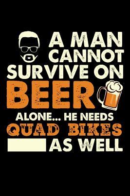 Download A Man Cannot Survive On Beer Alone He Needs Quad Bikes As Well: 100 page 6 x 9 Blank lined journal for sport lovers or beer drinkers perfect for him to jot down his ideas and notes - Darren Well | ePub