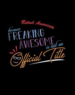 Download Retail Associate Because Freaking Awesome is not an Official Title: A 8x10 Inch Matte Softcover Paperback Notebook Journal With 120 Blank Lined Pages -  | PDF