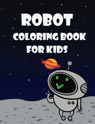 Read Robot Coloring Book For Kids: Kids Coloring Book with Fun, Easy, and Relaxing Coloring Pages (Children's coloring books) - Happy Summer | ePub