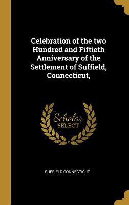 Read Celebration of the two Hundred and Fiftieth Anniversary of the Settlement of Suffield, Connecticut - Suffield Connecticut file in PDF